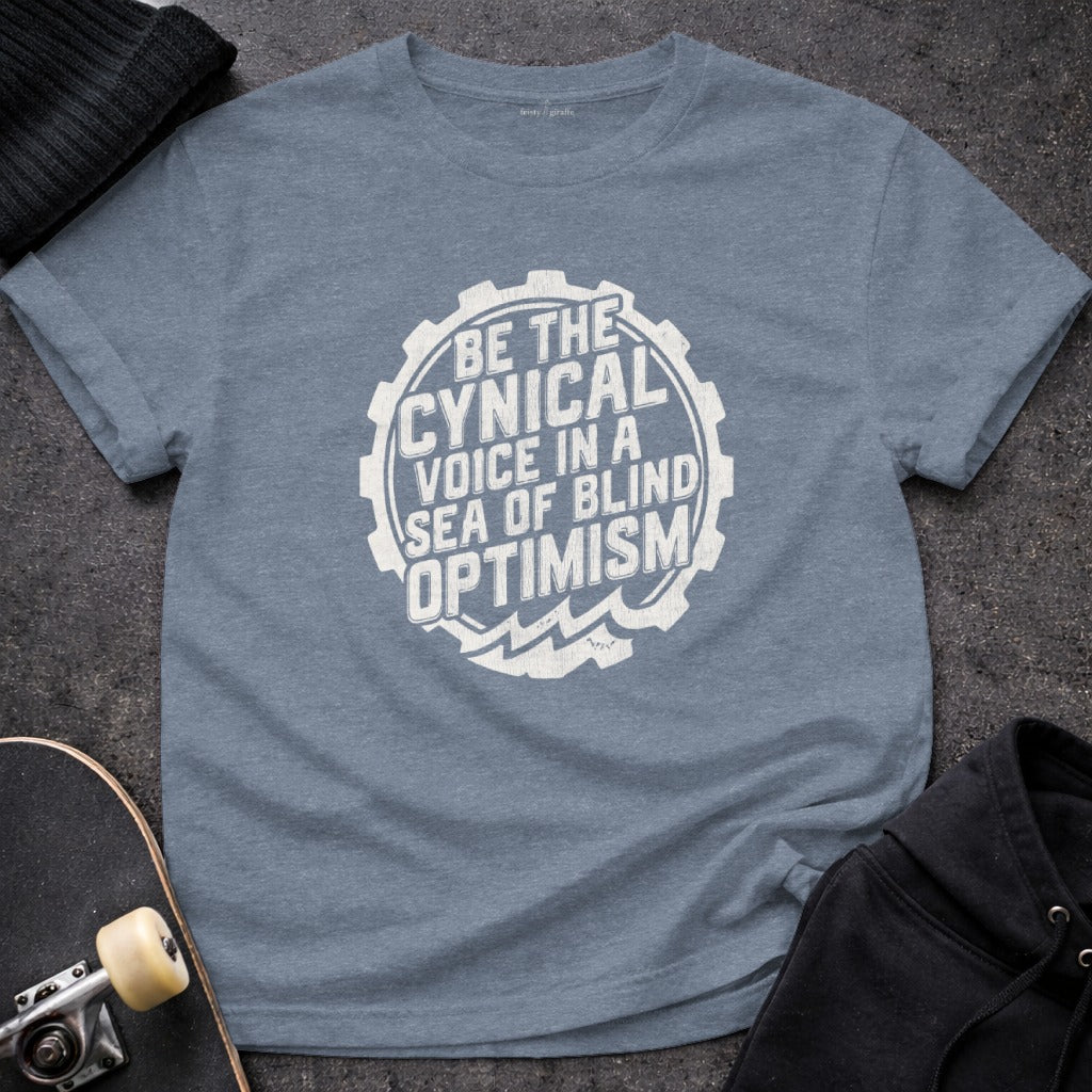 Be the Cynical Voice in a Sea of Blind Optimism Shirt