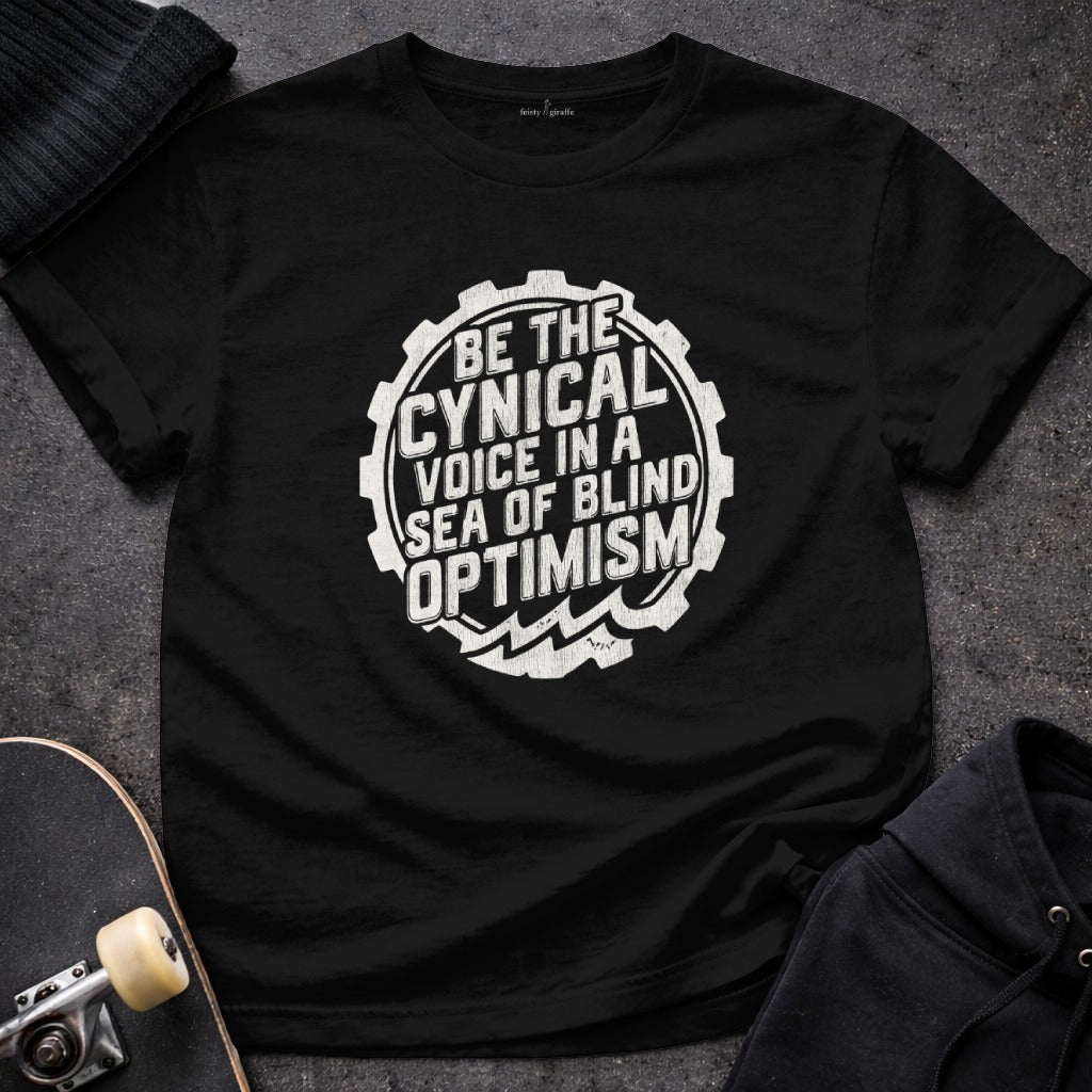 Be the Cynical Voice in a Sea of Blind Optimism Shirt