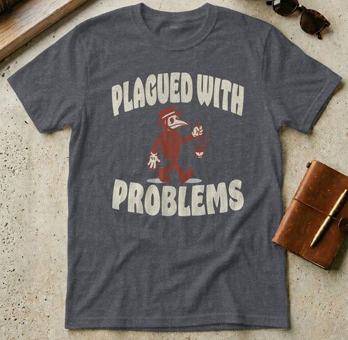 Dark gray t-shirt with "PLAGUED WITH PROBLEMS" text and plague doctor graphic.
