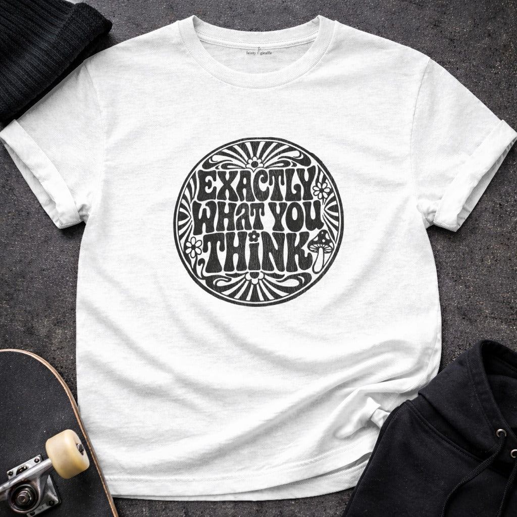 Exactly What You Think Graphic Tee Shirt