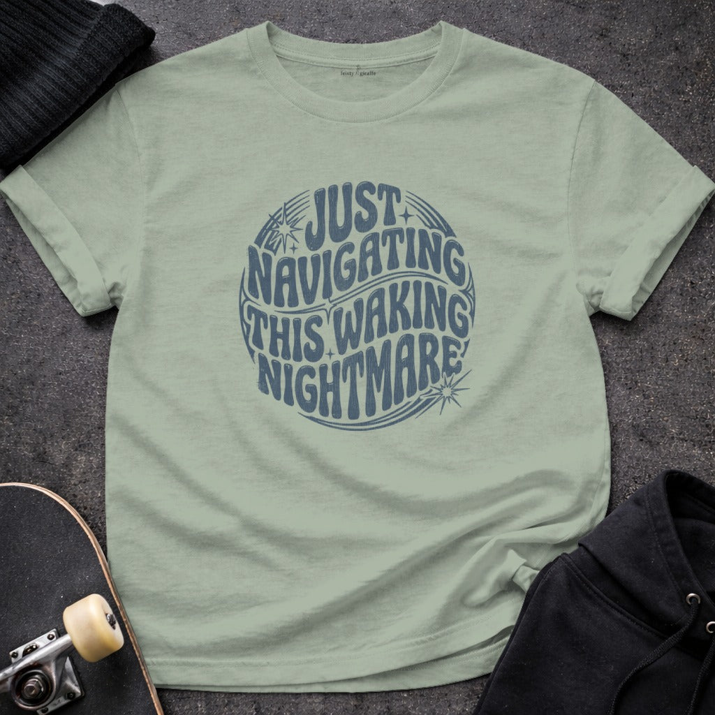 Just Navigating This Waking Nightmare Graphic Tee