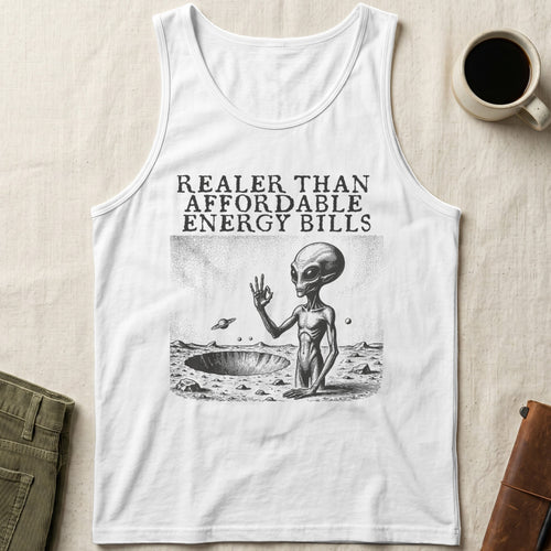 White tank top with alien and text "Realer Than Affordable Energy Bills".
