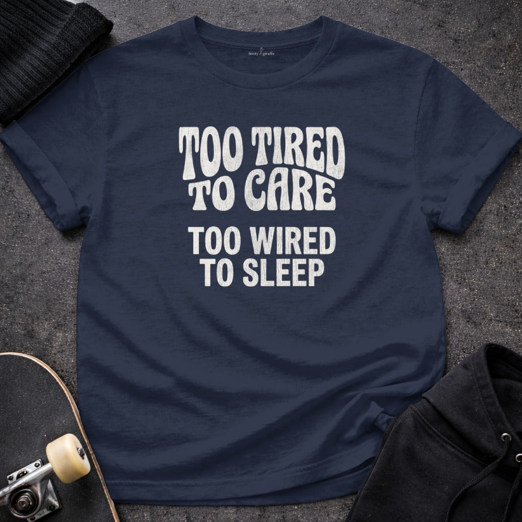 Too Tired To Care Too Wired To Sleep Quote product type