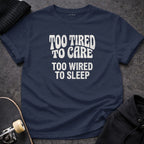Too Tired To Care Too Wired To Sleep Quote product type