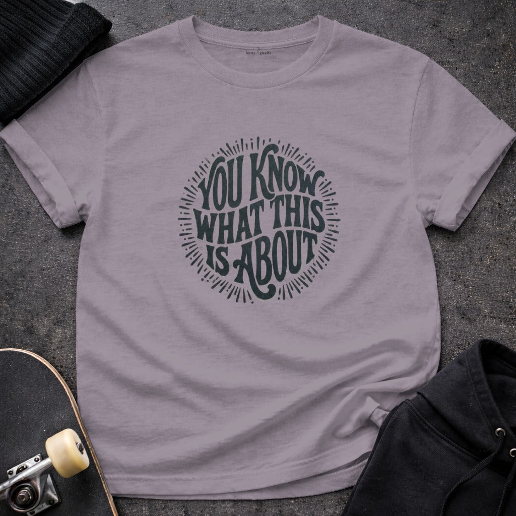 You Know What This Is About Graphic Tee