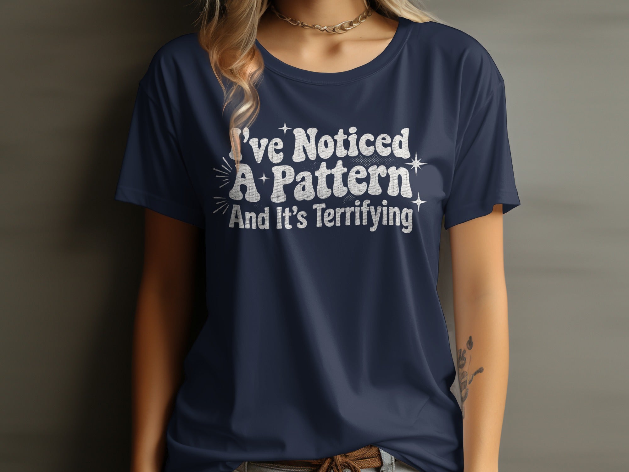 I've Noticed A Pattern And It's Terrifying t-shirt