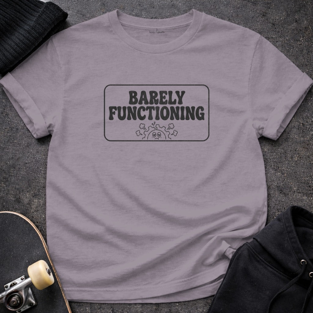 Barely Functioning Graphic Tee Casual Unisex Shirt