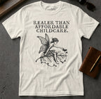 White t-shirt with a black graphic of a fairy and the text "Realier than affordable childcare."
