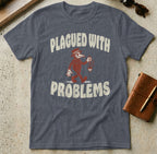 Dark grey t-shirt with "PLAGUED WITH PROBLEMS" and cartoon doctor.