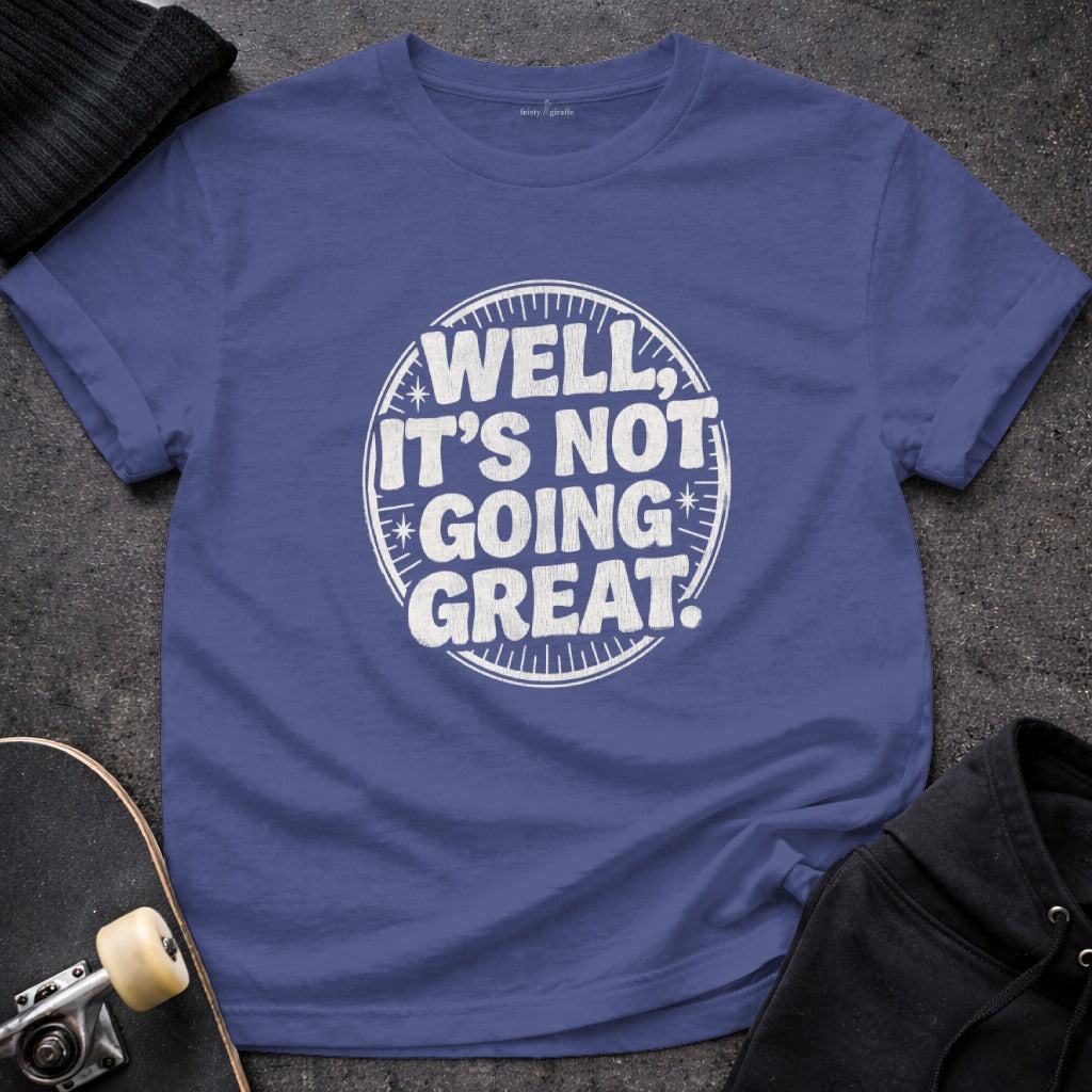 Well It's Not Going Great Graphic T-shirt