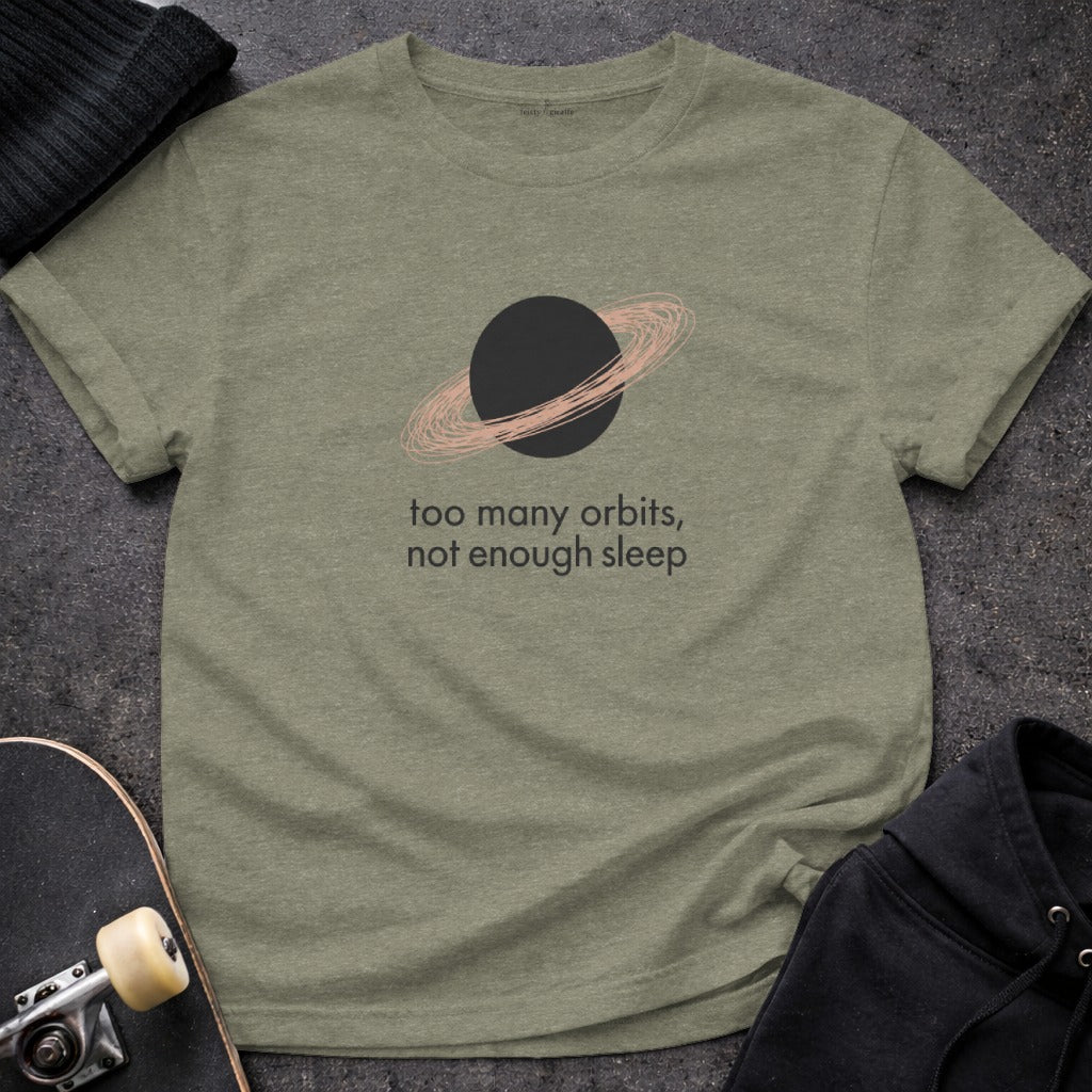 Too Many Orbits Not Enough Sleep T-shirt