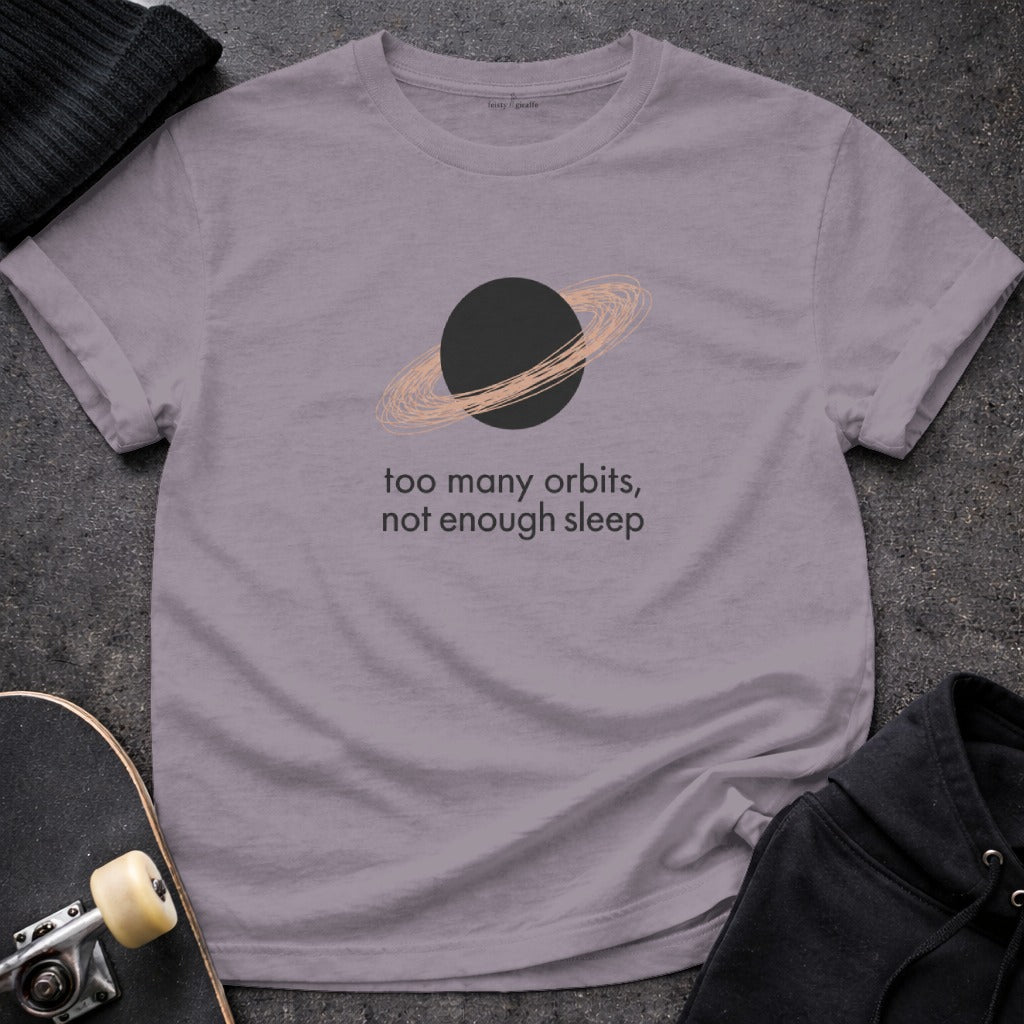 Too Many Orbits Not Enough Sleep T-Shirt