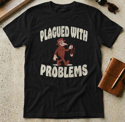 Black t-shirt with "PLAGUED WITH PROBLEMS" and plague doctor illustration.
