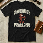 Black t-shirt with "PLAGUED WITH PROBLEMS" and plague doctor illustration.