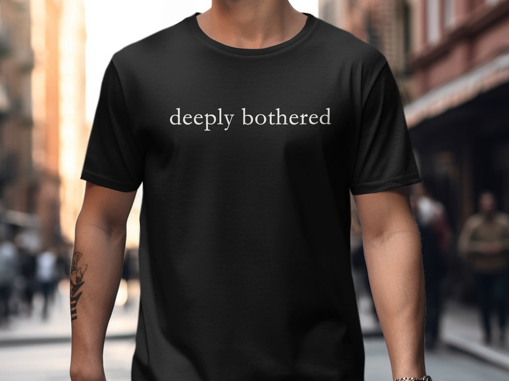 Black Deeply Bothered Text Statement T-Shirt product type