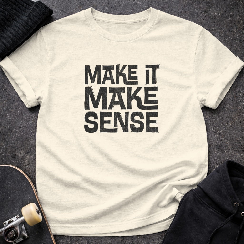Make It Make Sense Graphic T-shirt Casual Wear Styling