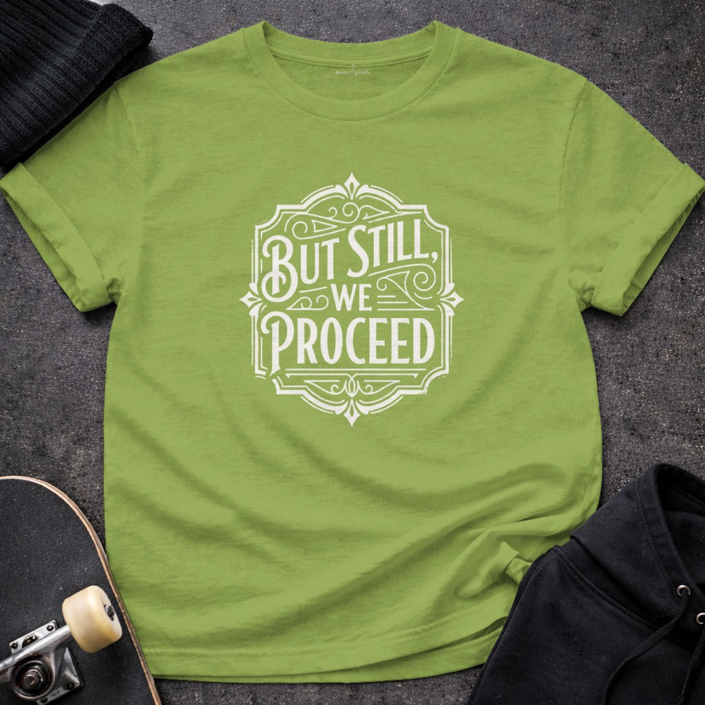 But Still We Proceed Motivational T-shirt