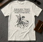 White t-shirt with "Real-er Than Student Loan Forgiveness" and fairy design.