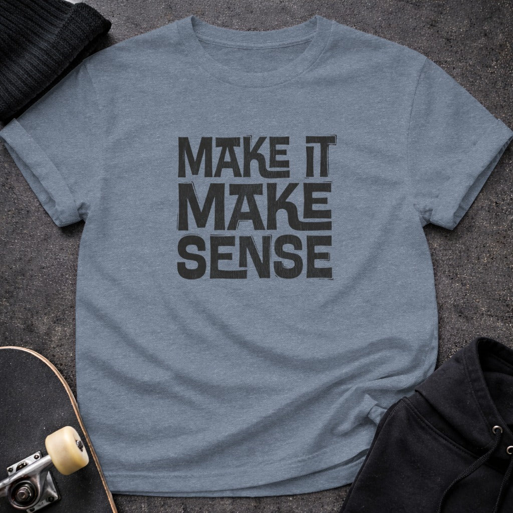Make It Make Sense Graphic Tee Shirt for Casual Wear