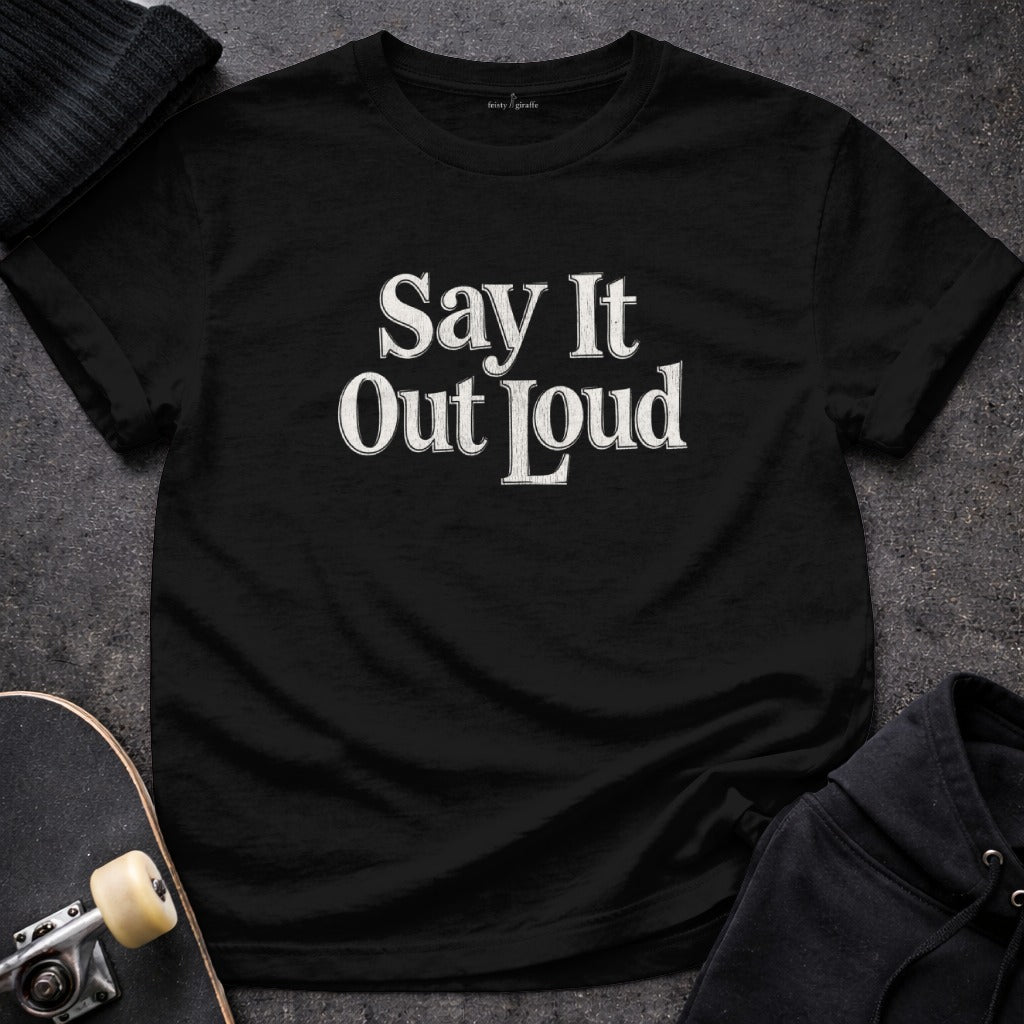 Say It Out Loud Bold Statement Black T-shirt