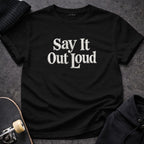 Say It Out Loud Bold Statement Black T-shirt