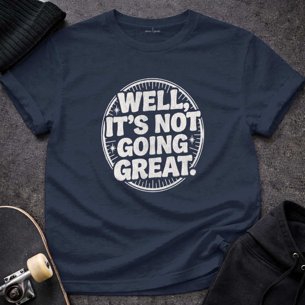 Well It's Not Going Great Graphic Tee