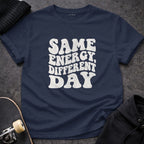 Same Energy Different Day Graphic T-Shirt