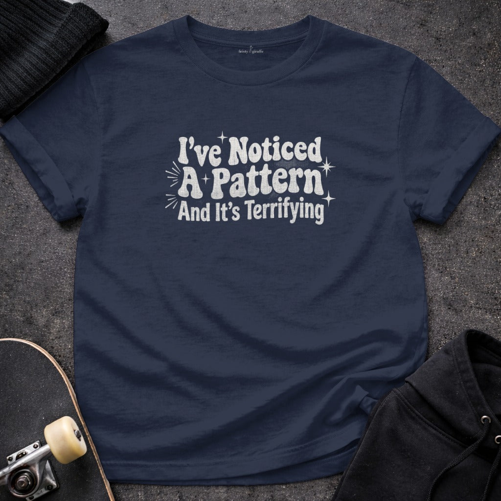 I've Noticed A Pattern And It's Terrifying product type