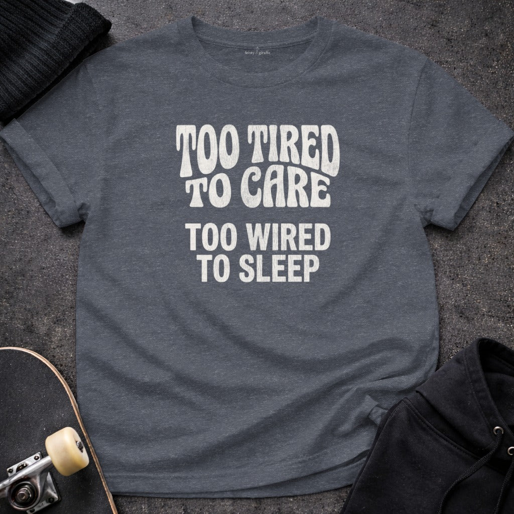 TOO TIRED TO CARE TOO WIRED TO SLEEP statement product type