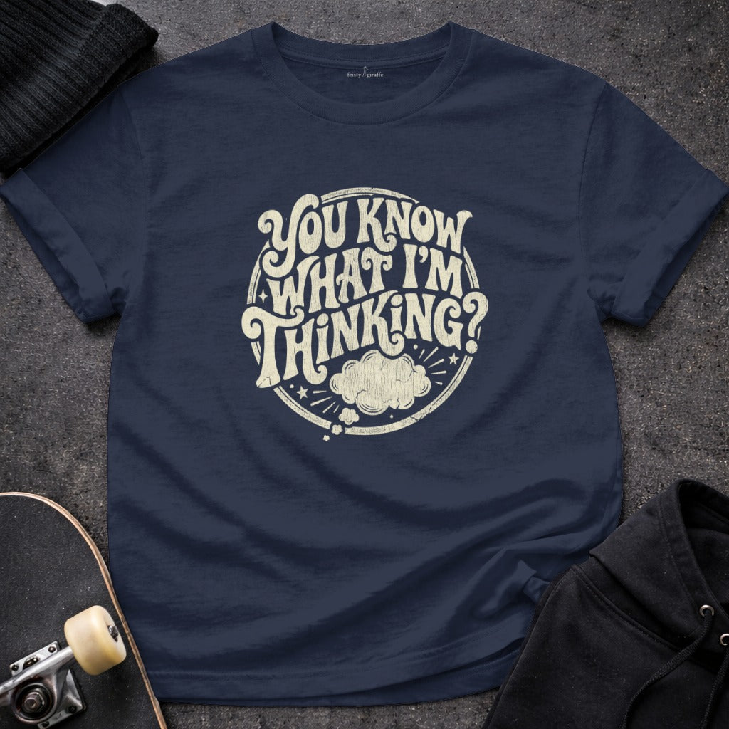 You Know What I'm Thinking? Unique Graphic Shirt