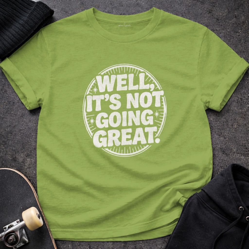 Well It's Not Going Great Funny Graphic Tee Product