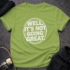 Well It's Not Going Great Funny Graphic Tee Product