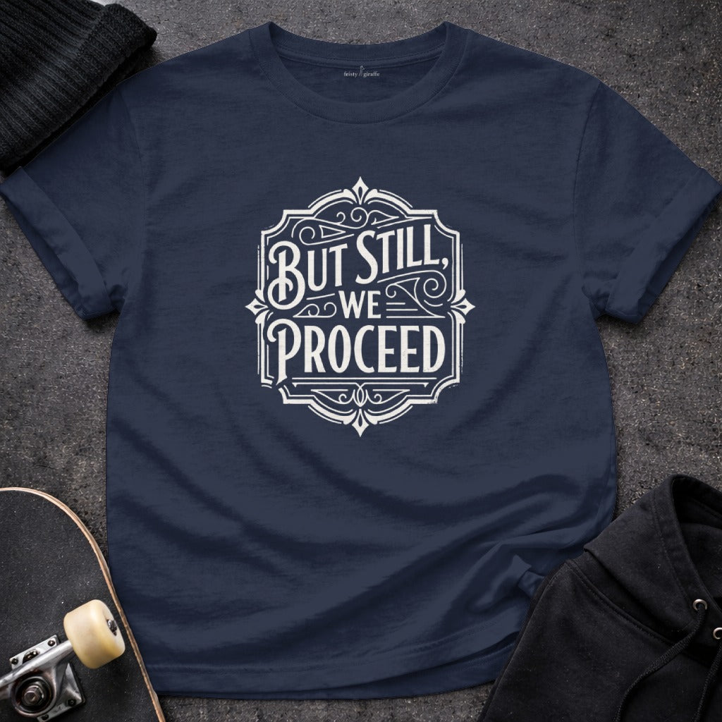 Inspirational 'But Still We Proceed' T-Shirt
