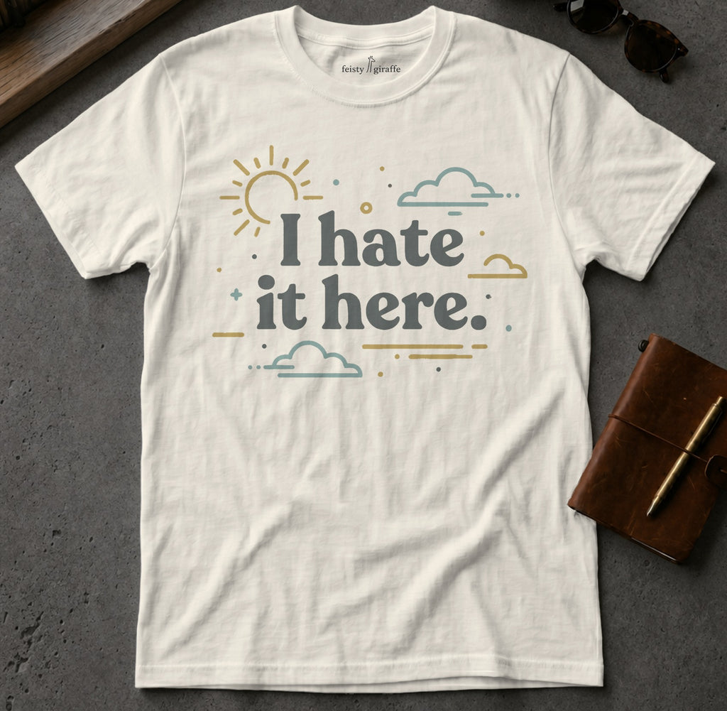 I Hate It Here Tee