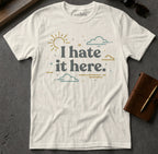 I Hate It Here Tee