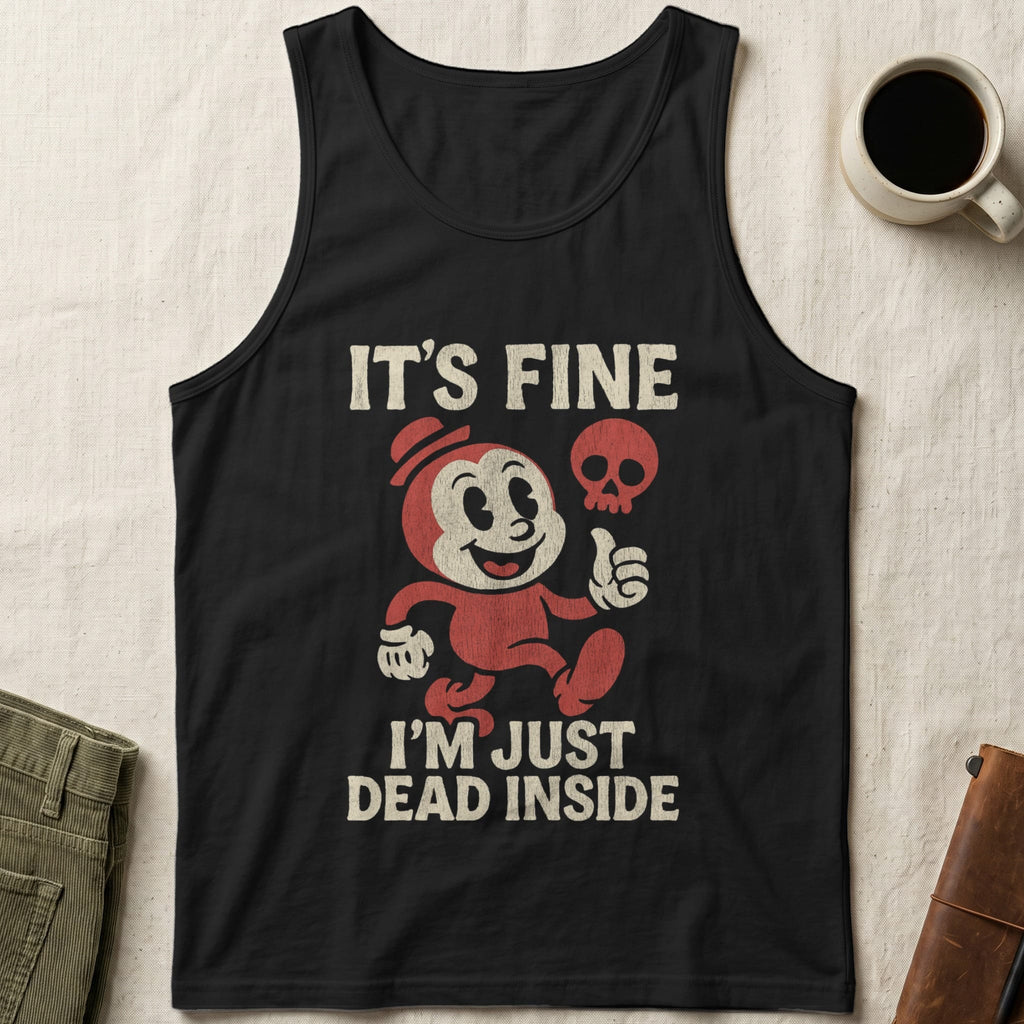 MyDesigns Physical Item S / Black It's Fine I'm Just Dead Inside Unisex Tank Top