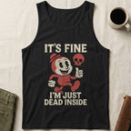 MyDesigns Physical Item S / Black It's Fine I'm Just Dead Inside Unisex Tank Top