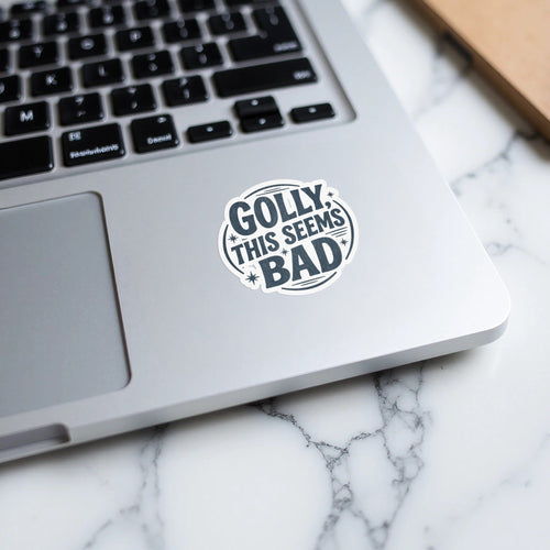 MyDesigns Sticker 2" × 2" / White Golly This Seems Bad Sticker