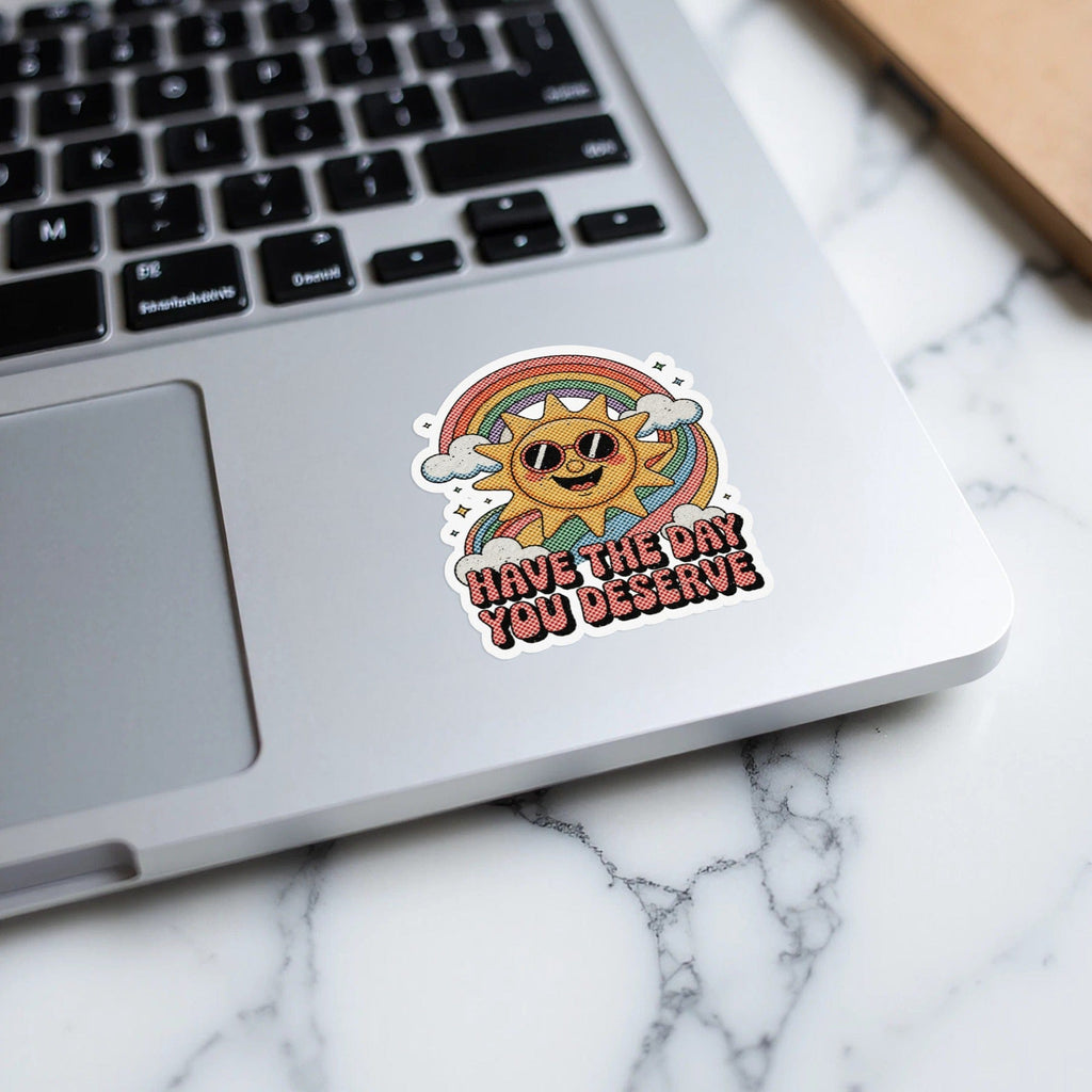 MyDesigns Sticker 2" × 2" / White HAVE THE DAY YOU DESERVE Sticker