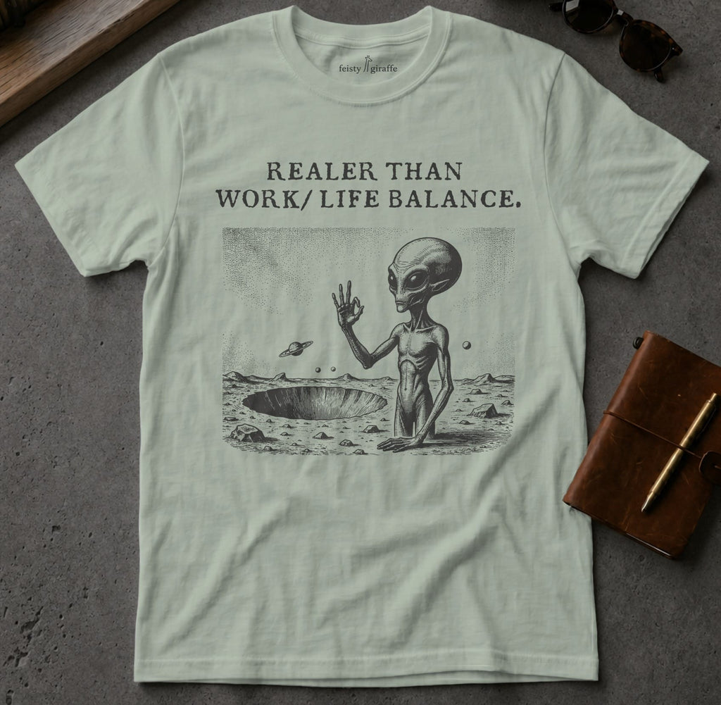 MyDesigns t-shirt Alien / S / Sage Realer than Work/Life Balance Tee