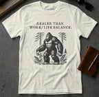 MyDesigns t-shirt Big Foot / S / Natural Realer than Work/Life Balance Tee