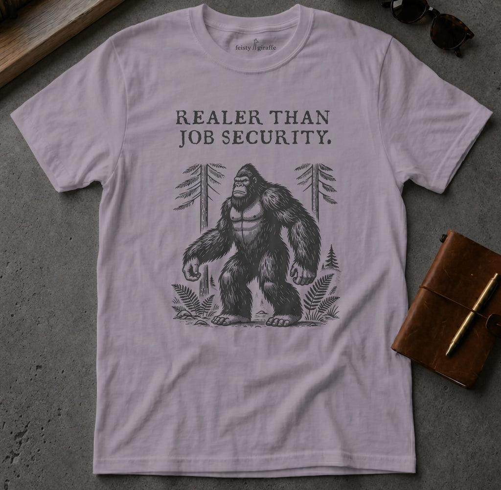 MyDesigns t-shirt Big Foot / S / Paragon Realer than Job Security Tee
