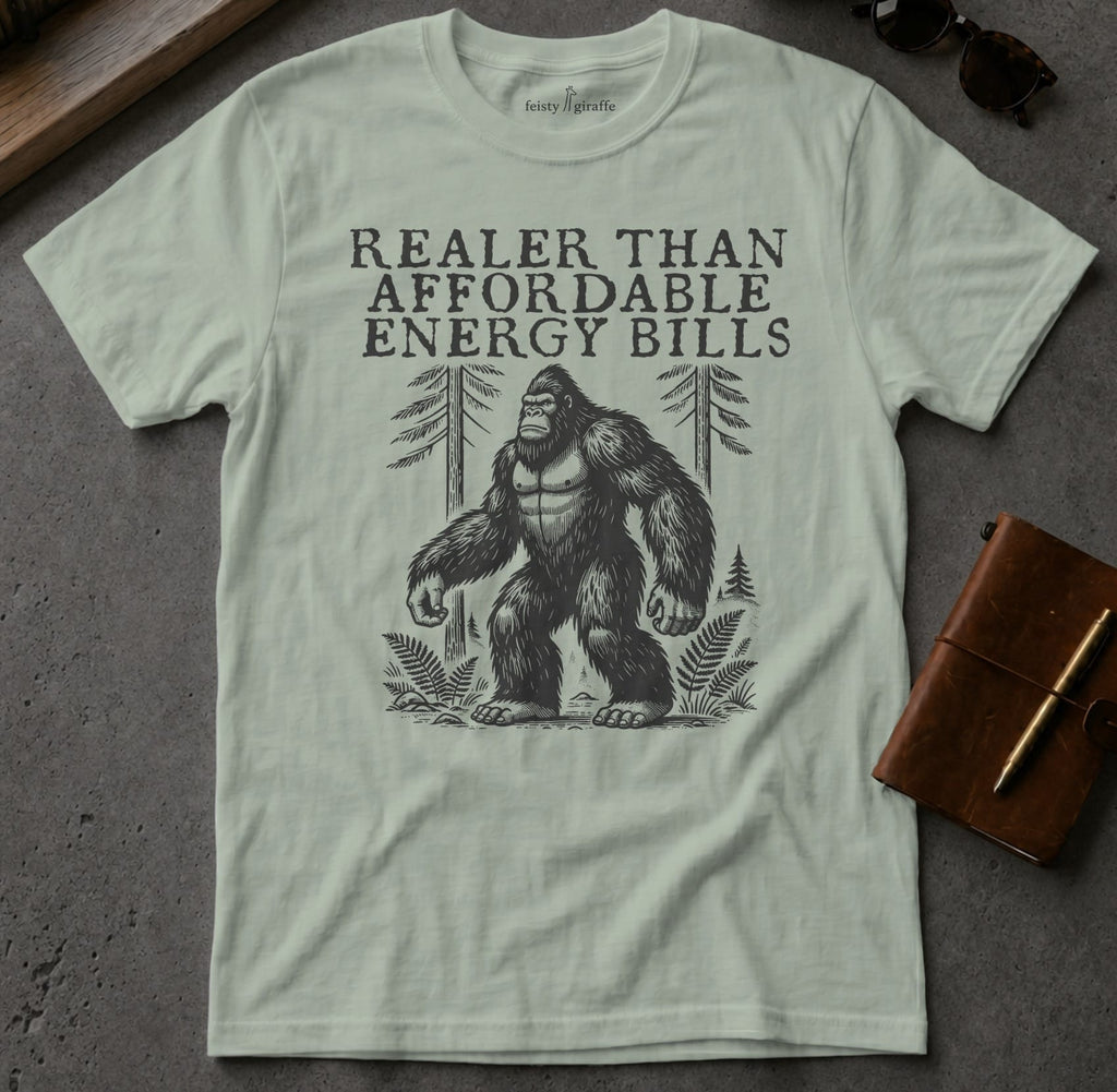 MyDesigns t-shirt Big Foot / S / Sage Realer than Affordable Energy Bills Tee