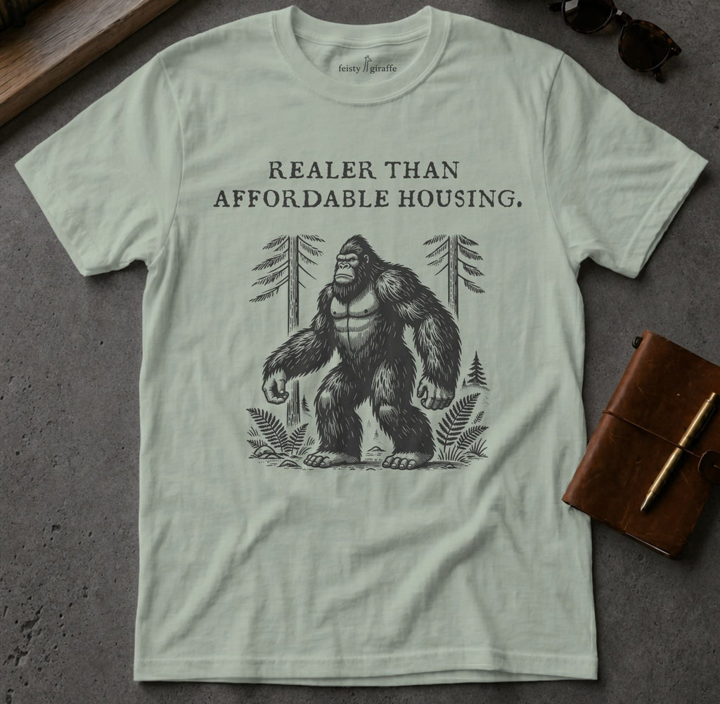MyDesigns t-shirt Big Foot / S / Sage Realer than Affordable Housing Tee