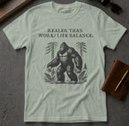 MyDesigns t-shirt Big Foot / S / Sage Realer than Work/Life Balance Tee
