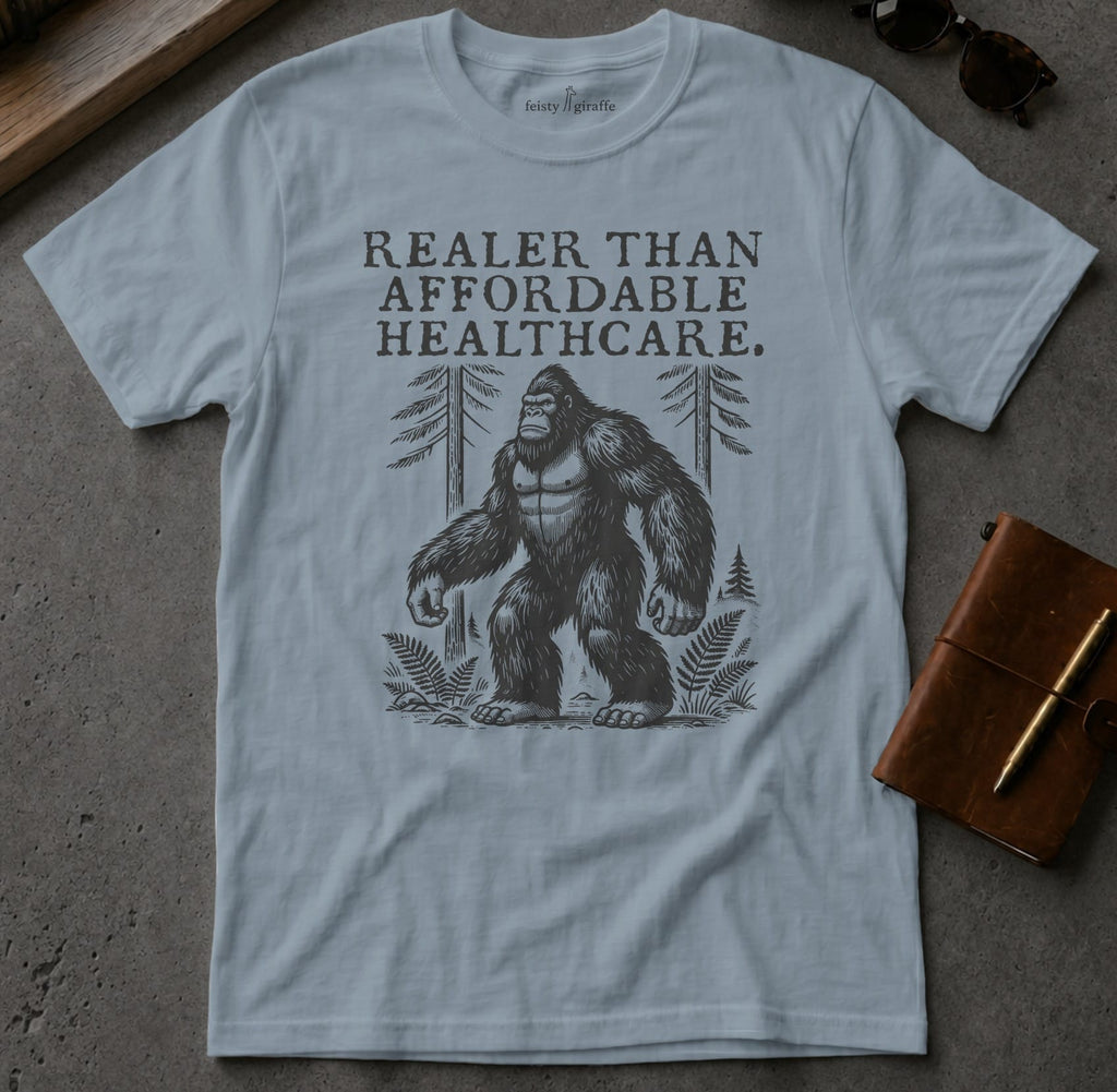MyDesigns t-shirt Big Foot / S / Stone Blue Realer than Affordable Healthcare Tee