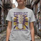 MyDesigns t-shirt Burned Out for Good Reason Tee