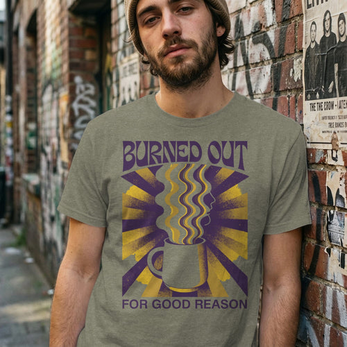 MyDesigns t-shirt Burned Out for Good Reason Tee