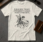 MyDesigns t-shirt Faerie / S / Natural Realer than Student Loan Forgiveness Tee