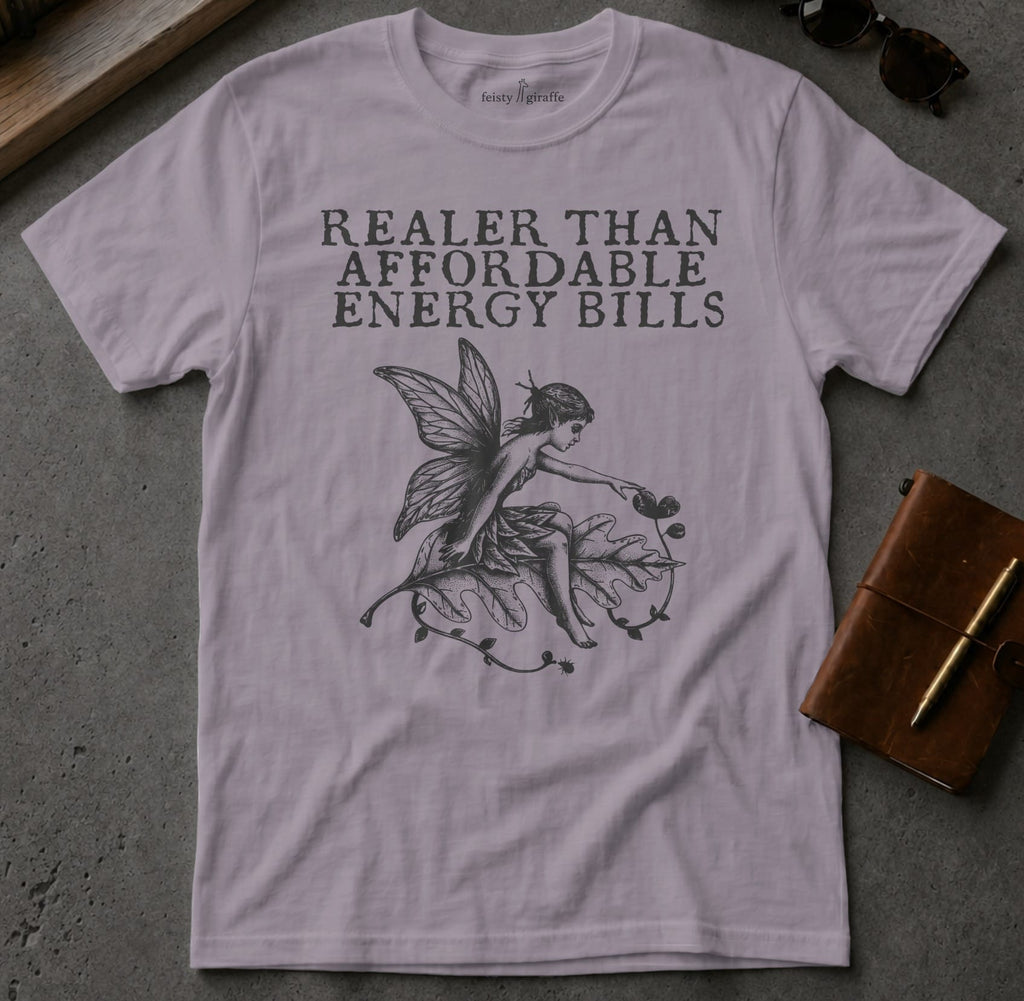 MyDesigns t-shirt Faerie / S / Paragon Realer than Affordable Energy Bills Tee